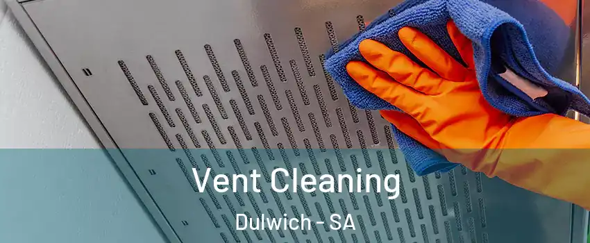  Vent Cleaning Dulwich - SA
