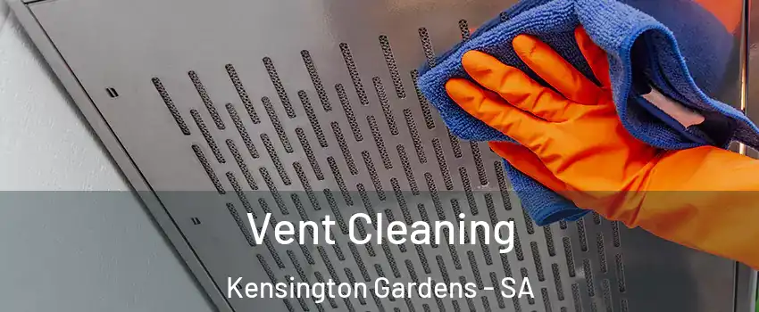 Vent Cleaning Kensington Gardens - SA