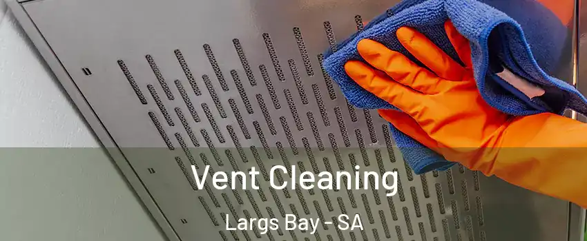 Vent Cleaning Largs Bay - SA