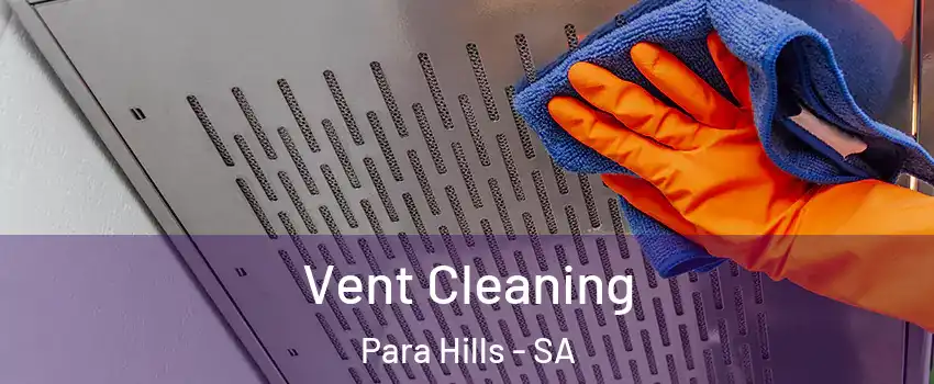 Vent Cleaning Para Hills - SA