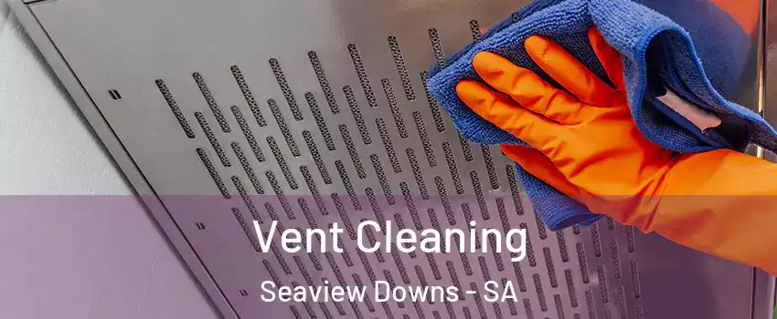  Vent Cleaning Seaview Downs - SA