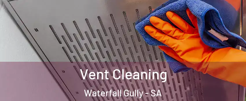 Vent Cleaning Waterfall Gully - SA