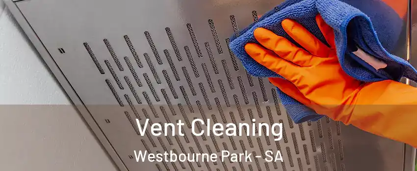 Vent Cleaning Westbourne Park - SA