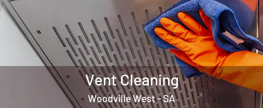 Vent Cleaning Woodville West - SA