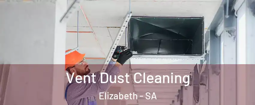 Vent Dust Cleaning Elizabeth - SA
