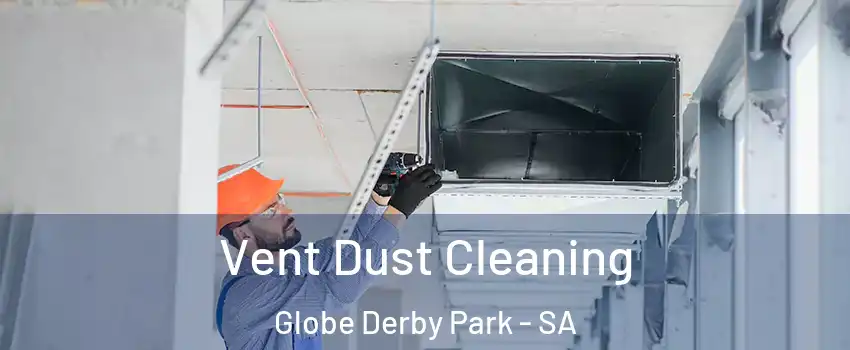 Vent Dust Cleaning Globe Derby Park - SA
