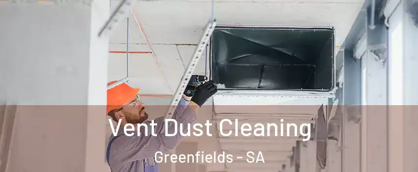 Vent Dust Cleaning Greenfields - SA