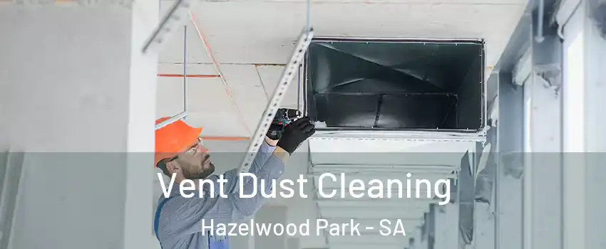 Vent Dust Cleaning Hazelwood Park - SA
