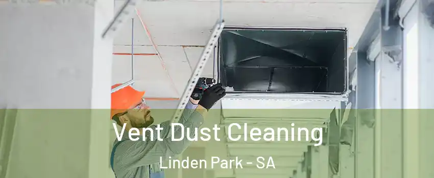 Vent Dust Cleaning Linden Park - SA