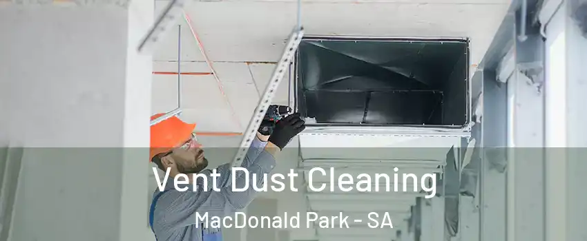 Vent Dust Cleaning MacDonald Park - SA