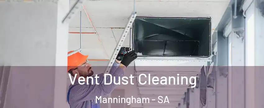 Vent Dust Cleaning Manningham - SA