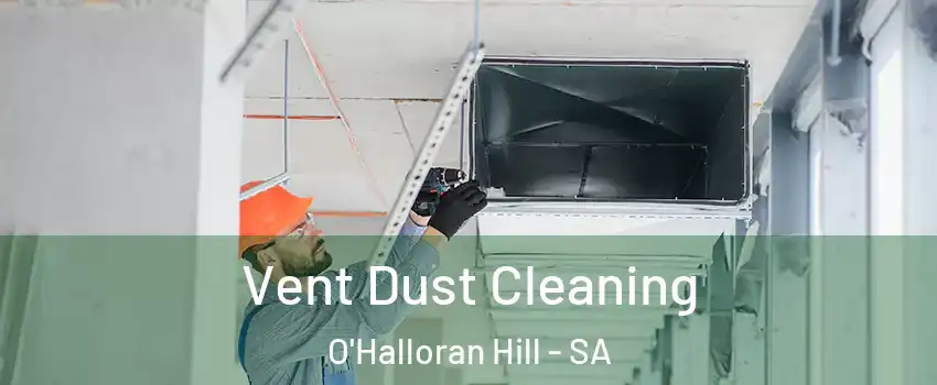 Vent Dust Cleaning O'Halloran Hill - SA