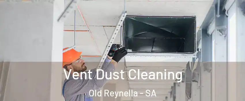 Vent Dust Cleaning Old Reynella - SA