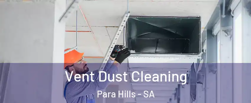 Vent Dust Cleaning Para Hills - SA