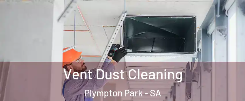 Vent Dust Cleaning Plympton Park - SA