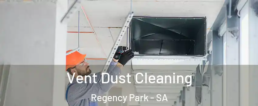 Vent Dust Cleaning Regency Park - SA