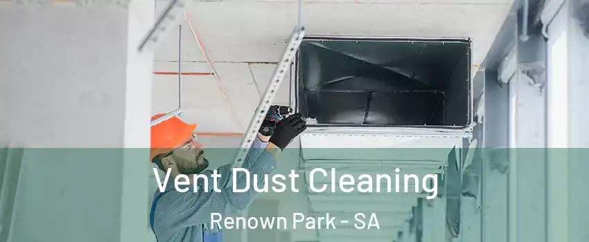 Vent Dust Cleaning Renown Park - SA