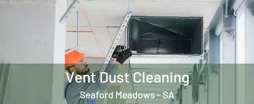 Vent Dust Cleaning Seaford Meadows - SA