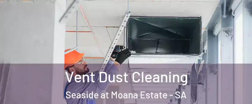 Vent Dust Cleaning Seaside at Moana Estate - SA