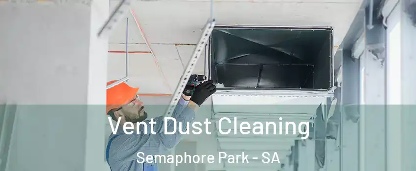 Vent Dust Cleaning Semaphore Park - SA