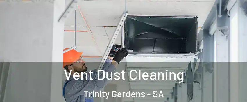 Vent Dust Cleaning Trinity Gardens - SA