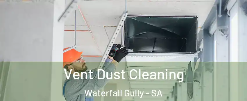 Vent Dust Cleaning Waterfall Gully - SA
