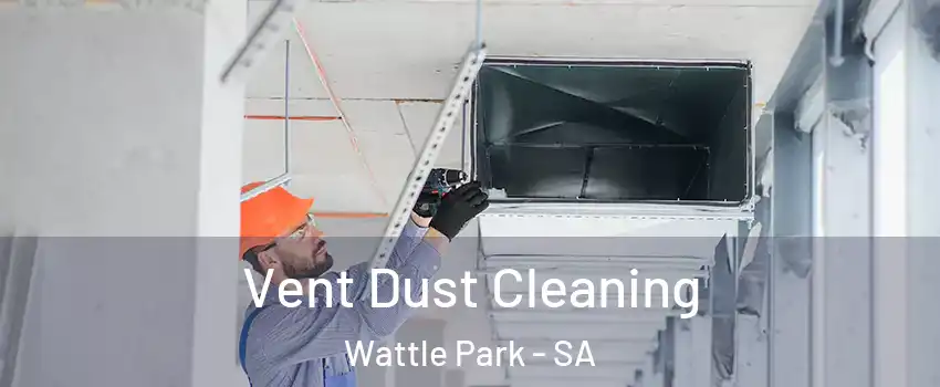 Vent Dust Cleaning Wattle Park - SA