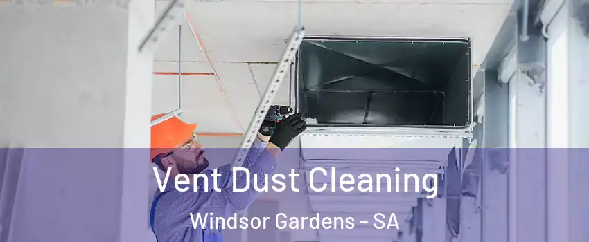 Vent Dust Cleaning Windsor Gardens - SA
