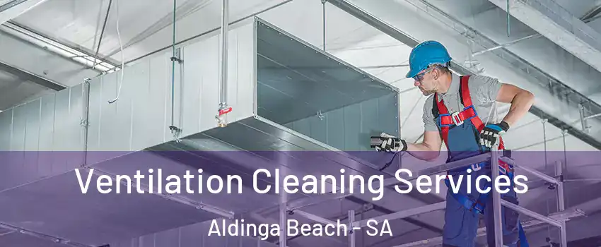 Ventilation Cleaning Services Aldinga Beach - SA