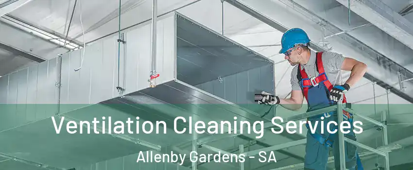 Ventilation Cleaning Services Allenby Gardens - SA