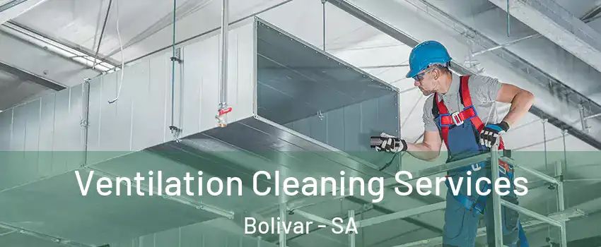  Ventilation Cleaning Services Bolivar - SA