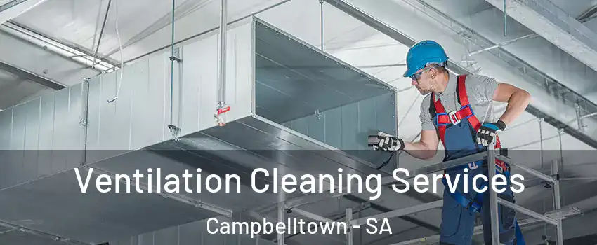 Ventilation Cleaning Services Campbelltown - SA