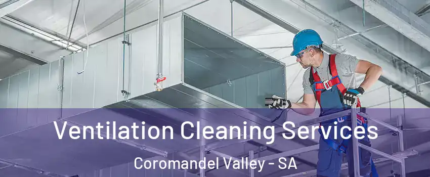 Ventilation Cleaning Services Coromandel Valley - SA