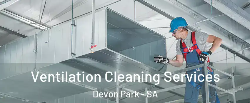  Ventilation Cleaning Services Devon Park - SA
