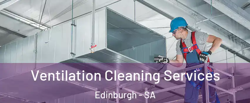 Ventilation Cleaning Services Edinburgh - SA