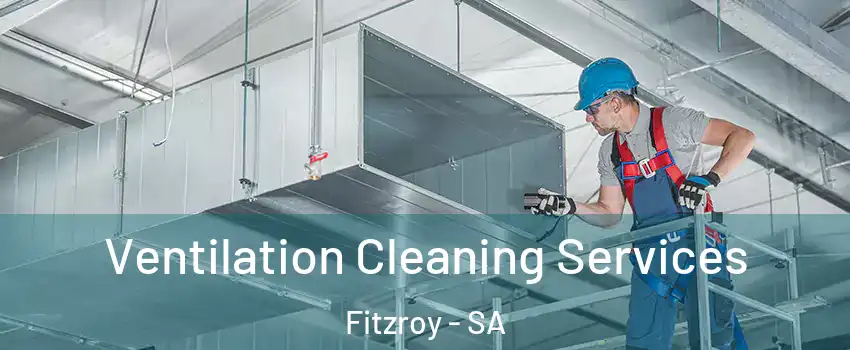 Ventilation Cleaning Services Fitzroy - SA