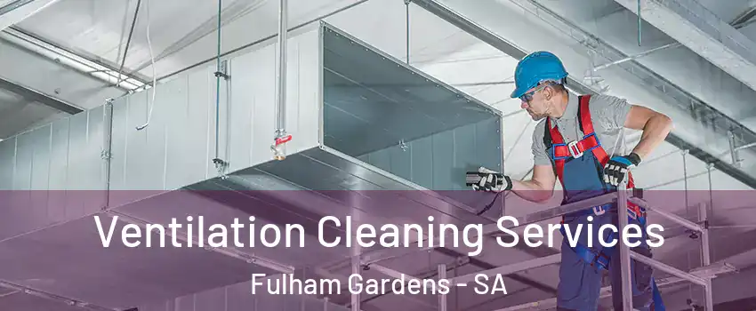 Ventilation Cleaning Services Fulham Gardens - SA