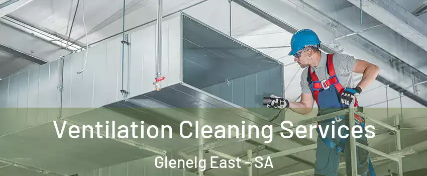  Ventilation Cleaning Services Glenelg East - SA