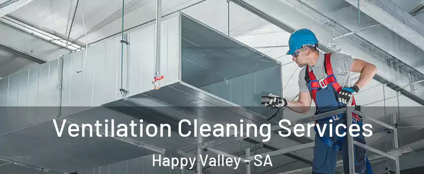 Ventilation Cleaning Services Happy Valley - SA