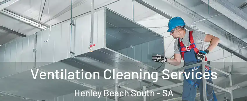 Ventilation Cleaning Services Henley Beach South - SA