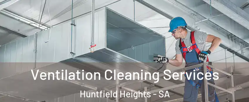 Ventilation Cleaning Services Huntfield Heights - SA