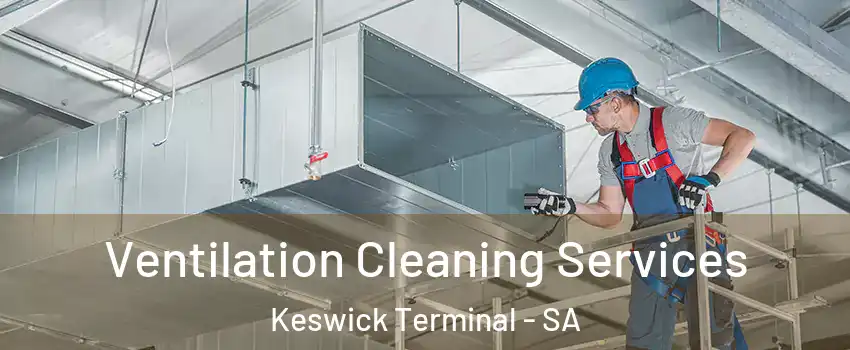 Ventilation Cleaning Services Keswick Terminal - SA
