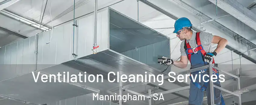 Ventilation Cleaning Services Manningham - SA