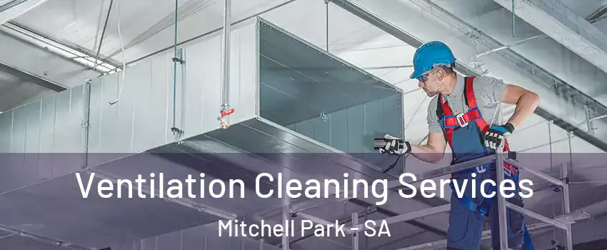 Ventilation Cleaning Services Mitchell Park - SA