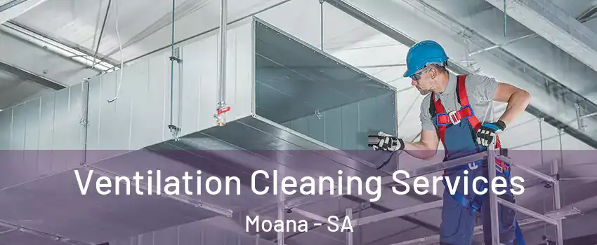 Ventilation Cleaning Services Moana - SA