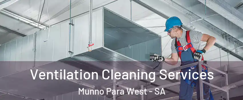 Ventilation Cleaning Services Munno Para West - SA