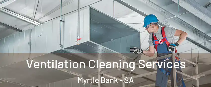 Ventilation Cleaning Services Myrtle Bank - SA