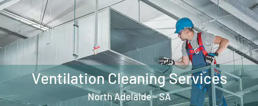 Ventilation Cleaning Services North Adelaide - SA