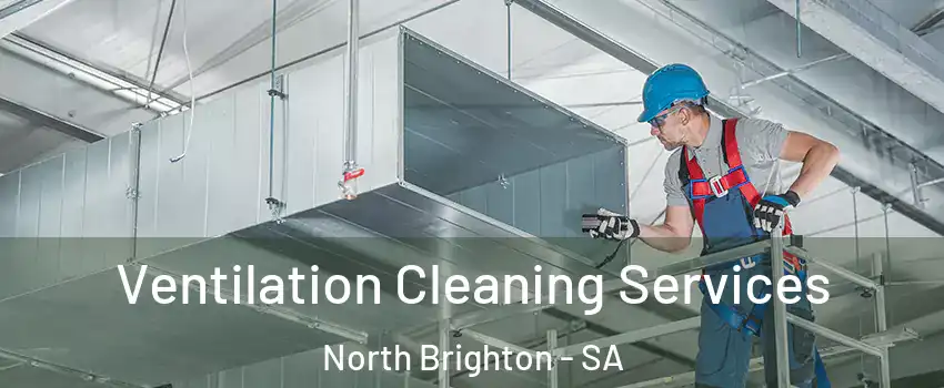 Ventilation Cleaning Services North Brighton - SA