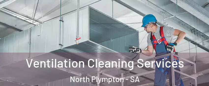 Ventilation Cleaning Services North Plympton - SA